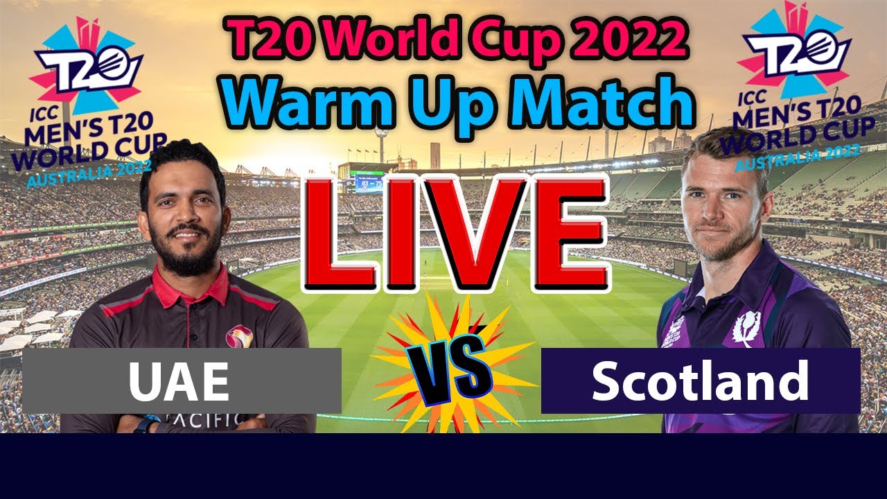 🔴LIVE Scotland Vs UAE Warm Up Match🏆ICC T20 World Cup 2022 SCO vs UAE
