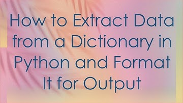 How to Extract Data from a Dictionary in Python and Format It for Output