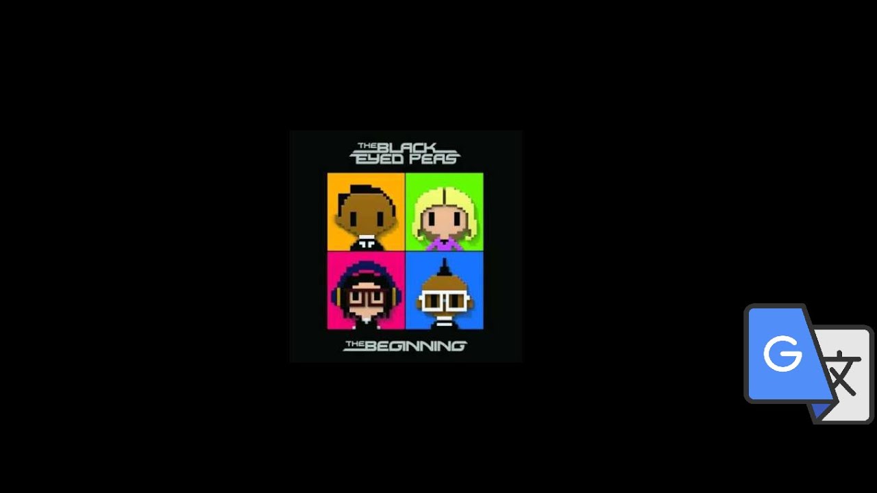 The Black Eyed Peas Love You Long Time (But Google Translate Is