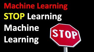 STOP Learning Machine Learning