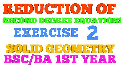 Reduction of second degree equations (SOLID GEOMETRY)
