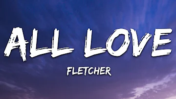 FLETCHER - All Love (Lyrics)