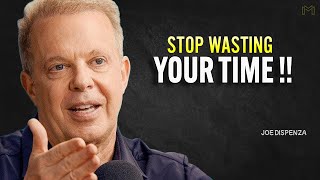 STOP WASTING TIME - Joe Dispenza Motivation