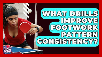 What Drills Improve Footwork Pattern Consistency? - Ping Pong Prodigy