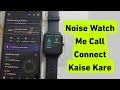 Noise Watch Me Call Connect Kaise Kare | Noise Watch Me Call Enable Kaise Kare