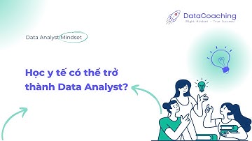 Data Analyst Mindset | Học y tế có thể chuyển sang Data Analyst?