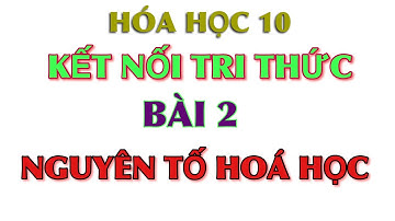 Hoá 10 || Kết nối tri thức || Bài 2: Nguyên tố hoá học