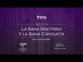 04 - La Sana Doctrina y la Sana Conducta - (Tito 2:1-5)