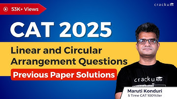 CAT 2025 Linear and Circular Arrangement Important Questions | Previous Year Paper Solutions