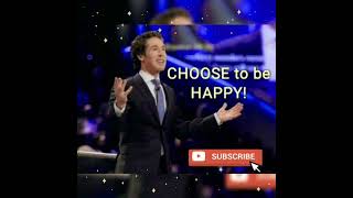 CHOOSE TO BE HAPPY Pastor Joel Osteen