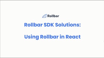 Rollbar SDKs: Using Rollbar in React