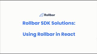 Rollbar SDKs: Using Rollbar in React