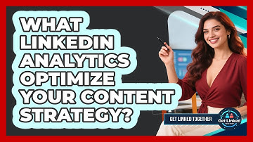 What LinkedIn Analytics Optimize Your Content Strategy? - Get Linked Together