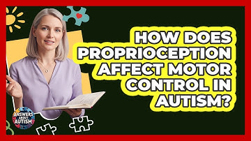 How Does Proprioception Affect Motor Control In Autism?
