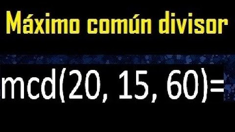 mcd de 20 15 60 , maximo comun divisor de varios numeros , ejemplos resueltos