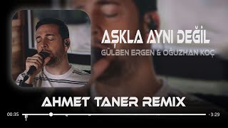 Gülben Ergen & Oğuzhan Koç - Aşkla Aynı Değil ( Ahmet Taner Remix ) | Kim Bile Bile Yok Sayar Resimi