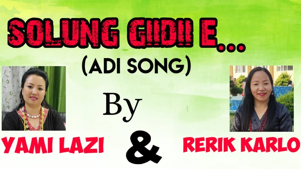 SOLUNG GIIDII E  ADI SONG YAMI LAZI AND RERIK KARLO