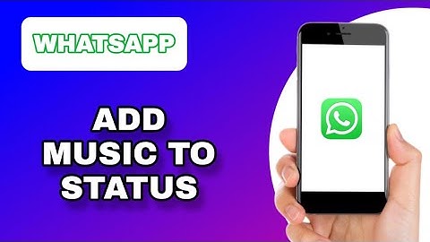 HOW TO ADD MUSIC TO WHATSAPP STATUS
