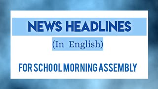 News headlines in english for today's morning assembly Profile