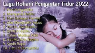 Lagu Rohani Pengantar Tidur - Lagu Rohani 2022
