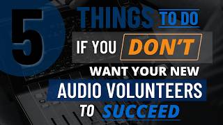 5 Things to Do If You DON’T Want Your New Audio Volunteers to Succeed