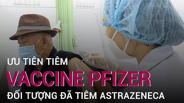 Bộ Y tế: Ưu tiên tiêm vaccine Pfizer cho người đã tiêm một mũi AstraZeneca