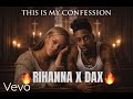 THIS IS MY CONFESSION 🙏💔 | Rihanna x Dax 2025 Music Video