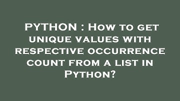 PYTHON : How to get unique values with respective occurrence count from a list in Python?