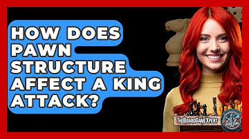 How Does Pawn Structure Affect A King Attack? - The Board Game Xpert