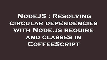 NodeJS : Resolving circular dependencies with Node.js require and classes in CoffeeScript