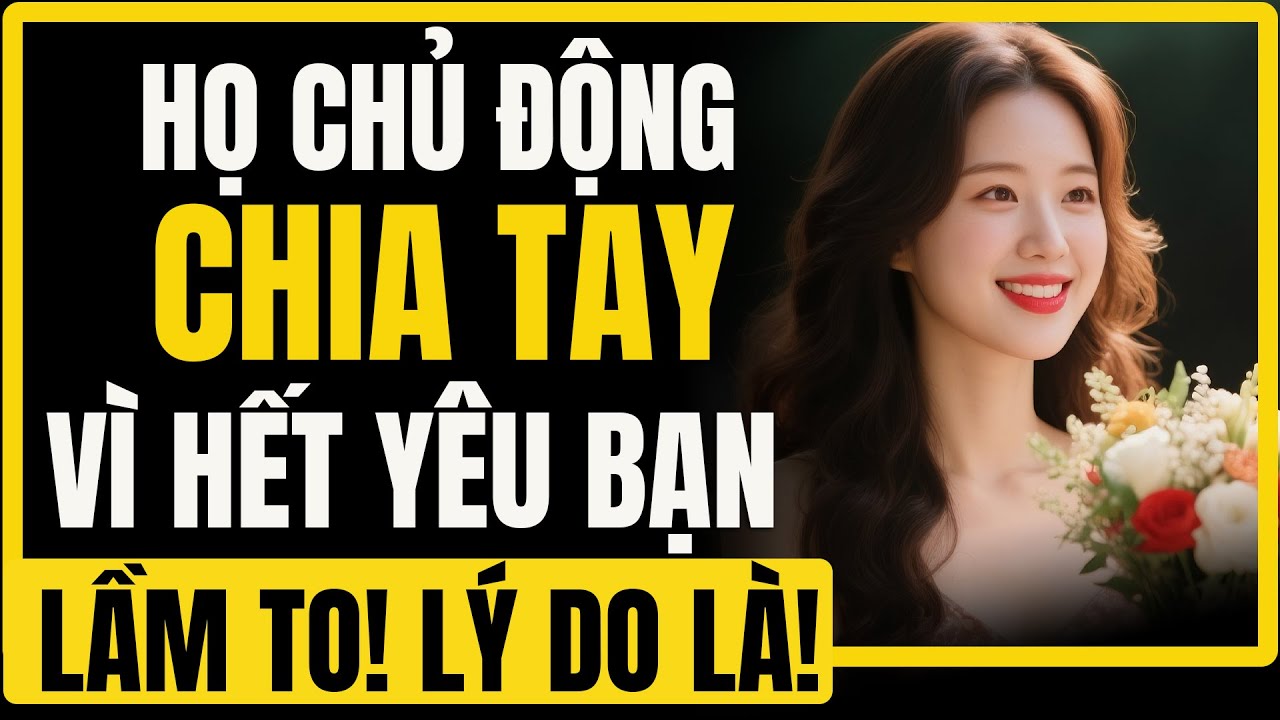 Họ CHIA TAY vì HẾT YÊU bạn? SAI LẦM, đây là tâm lý ĐAU KHỔ của họ mà bạn chưa biết | Bình An Khắc Kỷ