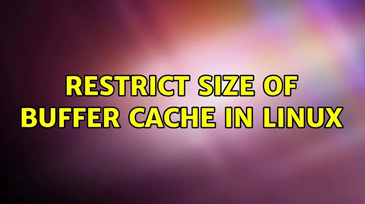 Unix & Linux: Restrict size of buffer cache in Linux (5 Solutions!!)
