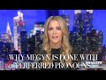 Megyn kelly explains why she will no longer use preferred pronouns as trans ideology grows