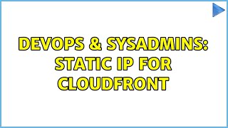 Famous DevOps & SysAdmins: Static IP for cloudfront (2 Solutions!!) Wealth