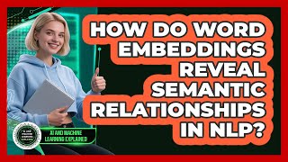How Do Word Embeddings Reveal Semantic Relationships In NLP? - AI and Machine Learning Explained