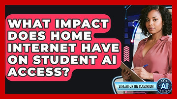 What Impact Does Home Internet Have On Student AI Access? - Safe AI for The Classroom