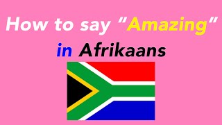 How to say “Amazing” in Afrikaans | How to speak “Amazing” in Afrikaans