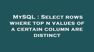 MySQL : Select rows where top n values of a certain column are distinct
