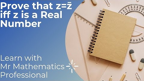 How to prove z is equal to z conjugate if z is real numbers ? | Complex Number Part 03