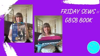 Friday Sews 10th May 2024 - Fabrics, patterns &amp; GBSB Book!