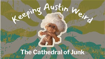 Keeping Austin Weird: The Cathedral of Junk
