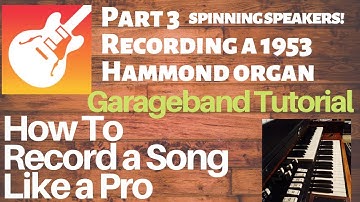 Garageband Tutorial: How To Record a Song Like a Pro - PART 3 - Recording a 1953 Hammond M3