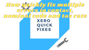 Xero Quick Fixes  4 -  How to quickly fix multiple errors in contact, nominal code and tax rate