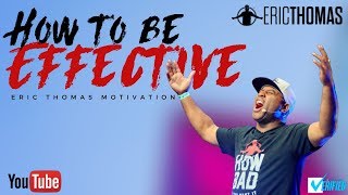Eric Thomas   How to be Effective  Eric Thomas Motivation