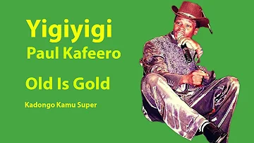 Yigiyigi- Paul Kafeero-  Kadongo Kamu Super-  Old Is Gold