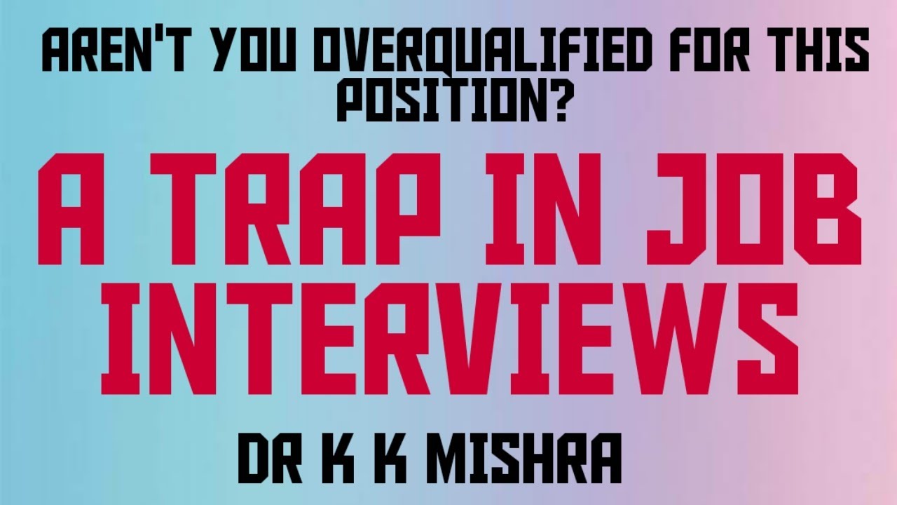 Learn How To Answer The Question Aren T You Overqualified For This Position In Job Interviews Youtube