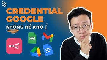 Cách Kết Nối API Google Với N8N - Google Drive, Gmail, Youtube, Google Docs, Sheet