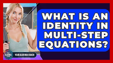 What Is An Identity In Multi-step Equations? - Your Algebra Coach