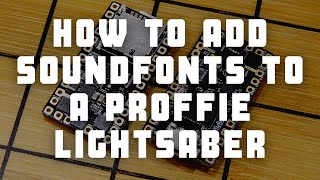 How to Add Soundfonts to a Proffie Lightsaber