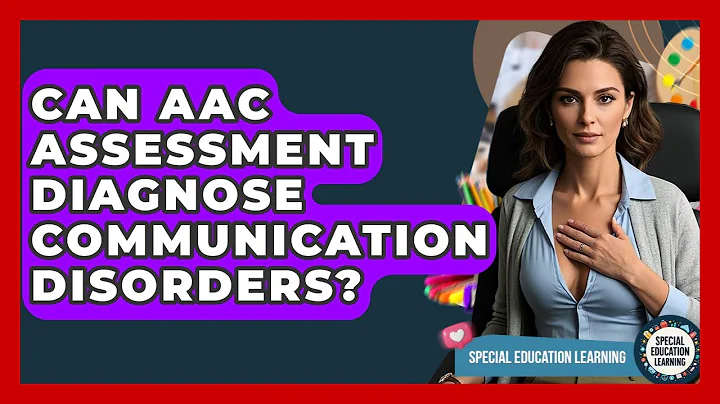Can AAC Assessment Diagnose Communication Disorders? - Special Education Learning